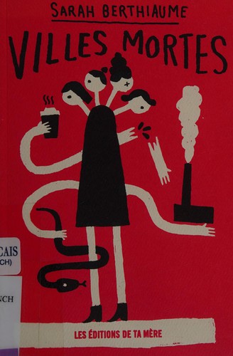 Sarah Berthiaume: Villes mortes (French language, 2013, Éditions de ta Mère)