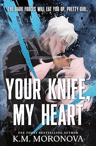 K.M. Moronova: Your Knife, My Heart (EBook, Bloom Books)