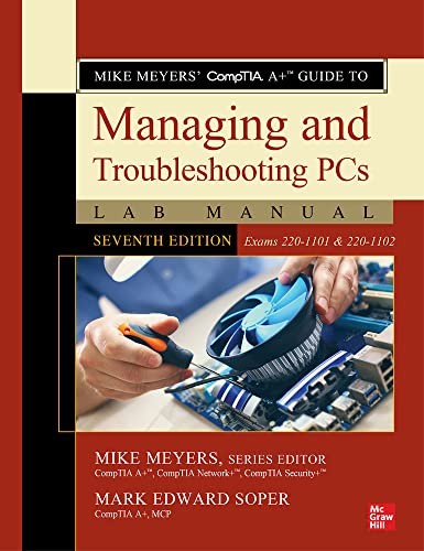 Mark Edward Soper, Mike Meyers: Mike Meyers' CompTIA a+ Guide to Managing and Troubleshooting PCs Lab Manual, Seventh Edition (Exams 220-1101 & 220-1102) (2022, McGraw-Hill Education)
