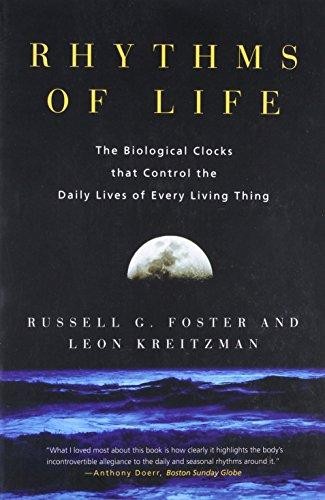 Russell G. Foster, Leon Kreitzman: Rhythms of life : the biological clocks that control the daily lives of every living thing (Paperback, 2005, Yale University Press)