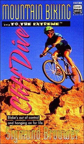 Sigmund Brouwer: Mountain biking-- to the extreme-- cliff dive (1996, Word Pub.)