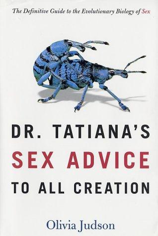 Olivia Judson: Dr. Tatiana's Sex Advice to All Creation (2002, Metropolitan Books)