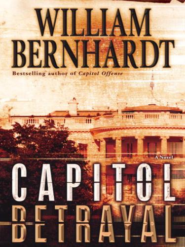 William Bernhardt: Capitol Betrayal (EBook, 2010, Random House Publishing Group)