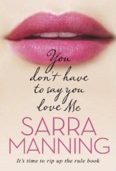 Sarra Manning: You Don't Have to Say You Love Me (2011, Corgi Books)