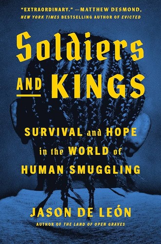 Jason De León: Soldiers and Kings (2024, Penguin Publishing Group)