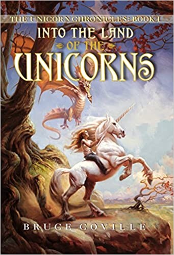 Bruce Coville: Into the Land of the Unicorns (The Unicorn Chronicles, Book 1) (FCA Press)