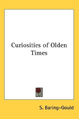 Sabine Baring-Gould: Curiosities of Olden Times (Hardcover, 2007, Kessinger Publishing, LLC)