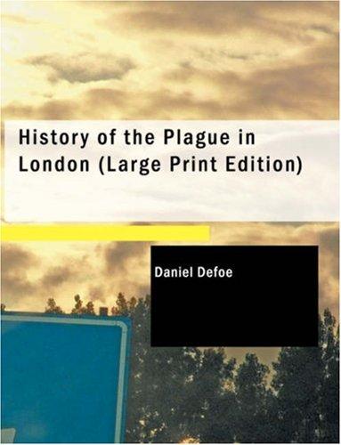 Daniel Defoe: History of the Plague in London (Large Print Edition) (Paperback, 2007, BiblioBazaar)