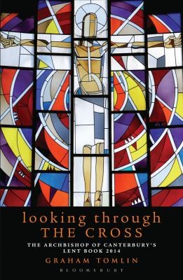 Graham Tomlin: Looking Through the Cross (2013, Bloomsbury Publishing PLC)