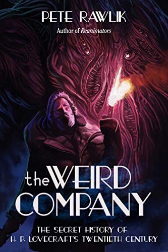 Pete Rawlik: The Weird Company: The Secret History of H. P. Lovecraft?s Twentieth Century (Night Shade)