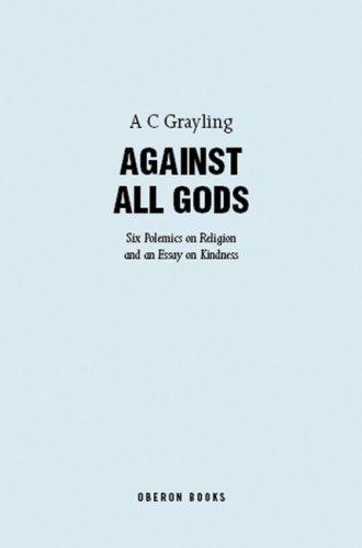 A. C. Grayling: Against All Gods (Paperback, Oberon Books)