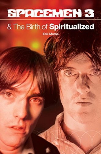 Erik Morse: Spacemen 3 And The Birth Of Spiritualized (2009, Omnibus Press)