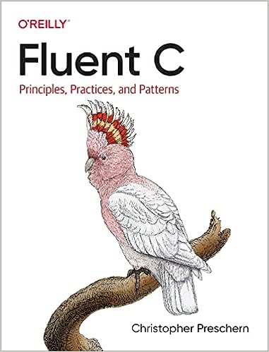 Christopher Preschern: Fluent C: Principles, Practices, and Patterns (Paperback, 2022, O'Reilly)