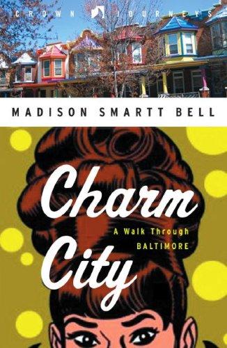 Madison Smartt Bell: Charm City (Hardcover, 2007, Crown, Crown Journeys)