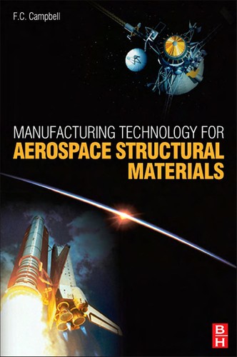 F. C. Campbell: Manufacturing technology for aerospace structural materials (2006, Elsevier)