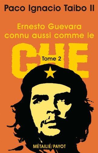 Paco Ignacio Taibo II: Ernesto Guevara connu aussi comme le Che, tome 2 (French language, 2001)
