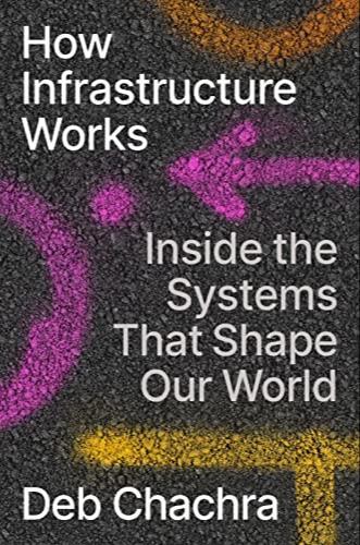 Deb Chachra, Deb Chachra: How Infrastructure Works (2023, Riverhead Books)