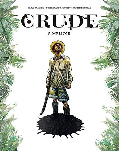 Sophie Tardy-Joubert, Pablo Fajardo, Damien Roudeau, Hannah Chute: Crude (Hardcover, 2021, Graphic Mundi)