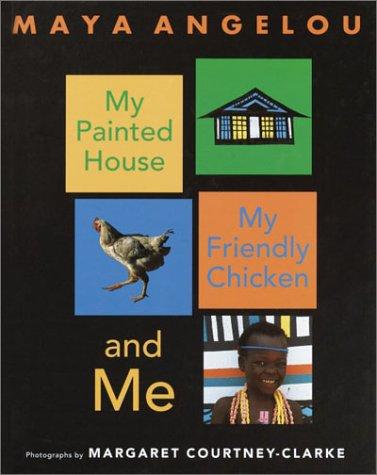 Maya Angelou: My Painted House, My Friendly Chicken, and Me (Crown Books for Young Readers)