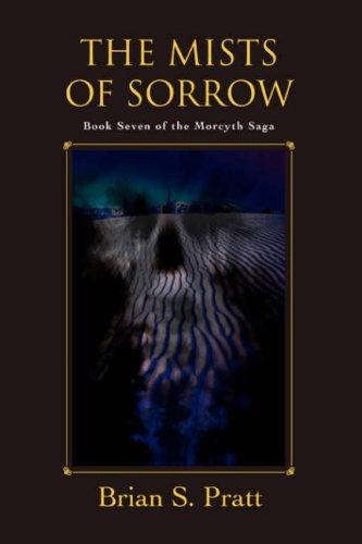 Brian Richard Pratt: The Mists of Sorrow (The Morcyth Saga, Book 7) (Paperback, 2006, iUniverse, Inc.)
