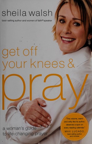 Sheila Walsh: Get off your knees & pray (2010, Christian Large Print)