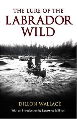 Dillon Wallace, Lawrence Millman: Lure of the Labrador Wild (Arctic Adventure) (Paperback, The Lyons Press)