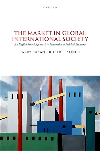 Barry Buzan, Robert Falkner: The Market in Global International Society (2024)