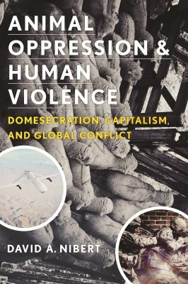 David Alan: Animal Oppression And Human Violence Domesecration Capitalism And Global Conflict (2013, Columbia University Press)