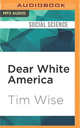 Tim Wise: Dear White America (AudiobookFormat, 2016, Audible Studios on Brilliance Audio, Audible Studios on Brilliance)
