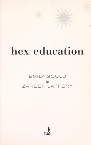 Emily Gould, Zareen Jaffery: Hex education (Paperback, 2007, Razorbill)