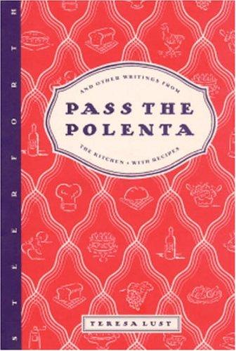 Teresa Lust: Pass the polenta (1998, Steerforth Press)