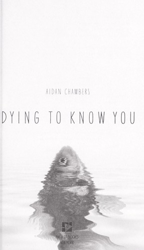 Aidan Chambers: Dying to know you (2012, Amulet Books, Harry N. Abrams)