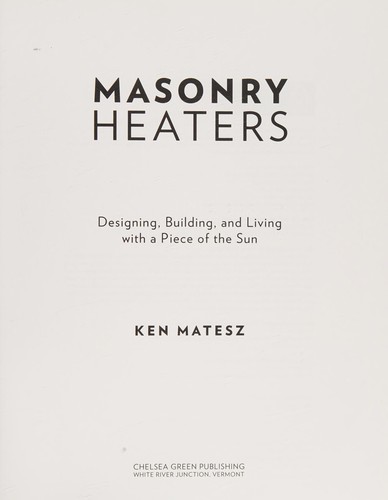 Ken Matesz: Masonry heaters (2010, Chelsea Green Pub.)