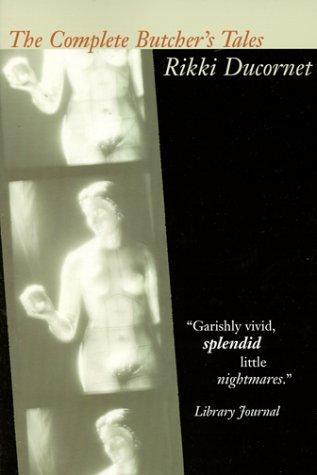 Rikki Ducornet: The Complete Butcher's Tales (Paperback, 1999, Dalkey Archive Press)