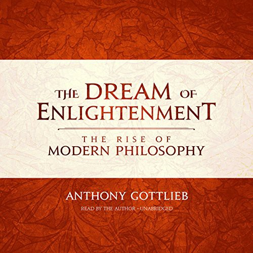 Anthony Gottlieb: The Dream of Enlightenment (AudiobookFormat, 2016, Blackstone Audiobooks, Blackstone Audio, Inc.)