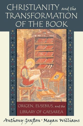 Anthony Grafton: Christianity and the transformation of the book (EBook, 2008, Belknap Press of Harvard University Press)