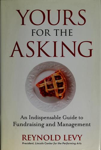 Reynold Levy: Yours for the asking (2008, John Wiley & Sons)