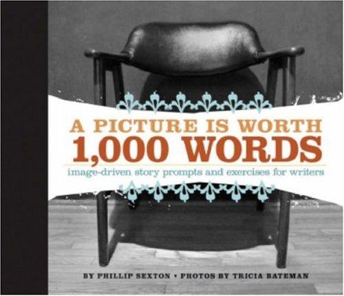 Phillip Sexton: A Picture Is Worth 1000 Words (Hardcover, 2007, Writers Digest Books)