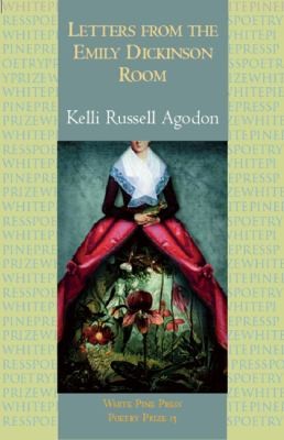 Kelli Russell Agodon: Letters from the Emily Dickinson Room
            
                White Pine Press Poetry Prize (2010, White Pine Press (NY))