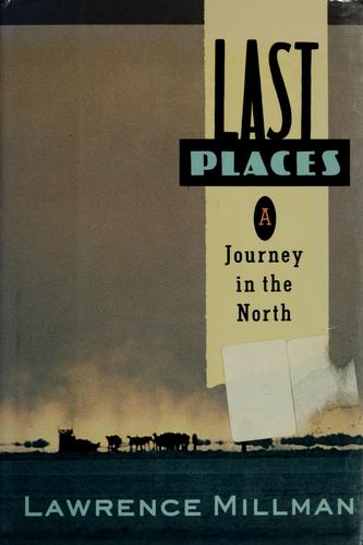 Lawrence Millman: Last Places (Hardcover, 1990, Houghton Mifflin)
