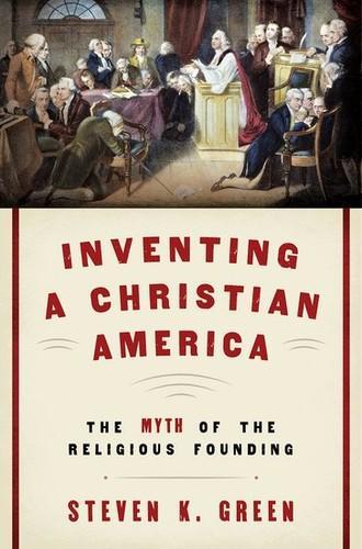 Fred H Paulus Professor of Law Affilliated Professor of History and Director of the Center for Religion Law and Democracy Steven K Green: Inventing a Christian America (2015)