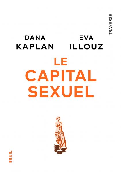 Eva Illouz, Dana Kaplan: Le Capital sexuel (Paperback, French language, SEUIL)