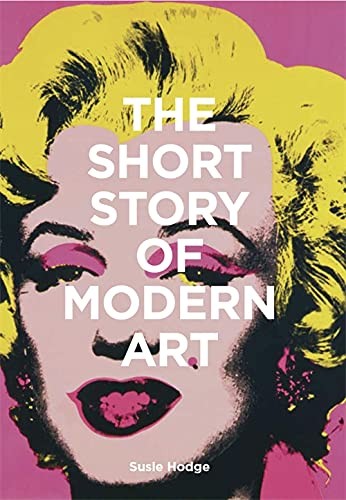 Susie Hodge: Short Story of Modern Art (2019, King Publishing, Laurence)