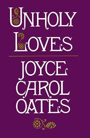 Joyce Carol Oates: Unholy loves (1979, Vanguard Press)
