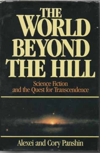 Alexei Panshin: The World Beyond the Hill: Science Fiction and the Quest for Transcendence (Hardcover, 1989, Jeremy P. Tarcher, Inc.)