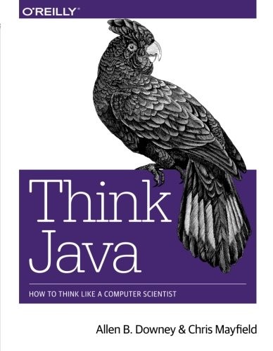 Allen B. Downey, Chris Mayfield: Think Java: How to Think Like a Computer Scientist (O'Reilly Media)
