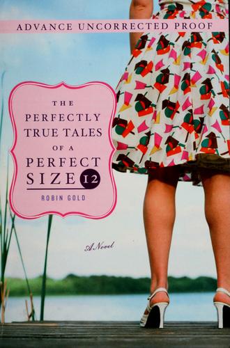 Robin Gold: The perfectly true tales of a perfect size 12 (2007, Plume)
