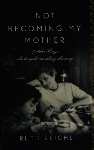 Ruth Reichl: Not becoming my mother (2009, Thorndike Press)