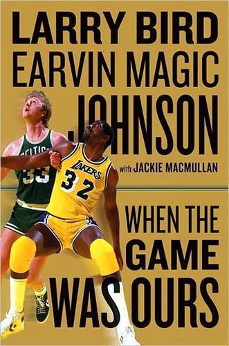 Bird, Larry, Magic Johnson, Jackie MacMullan: When the Game was Ours (2010, Mariner)
