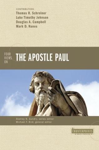 Michael F. Bird, Stanley N. Gundry, Thomas R. Schreiner, Luke Timothy Johnson, Douglas A. Campbell, Mark D. Nanos: Four views on the Apostle Paul (2012)